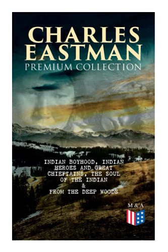 CHARLES EASTMAN Premium Collection Indian Boyhood, Indian Heroes and Great Chie [Paperback]