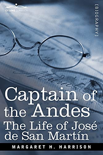 Captain Of The Andes The Life Of Jose De San Martin, Liberator Of Argentina, Ch [Paperback]