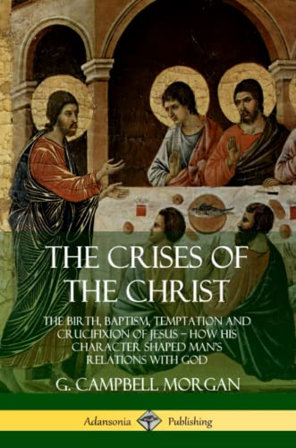 Crises of the Christ  The Birth, Baptism, Temptation and Crucifixion of Jesus  [Paperback]