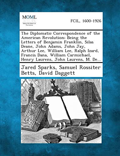 Diplomatic Correspondence of the American Revolution Being the Letters of Benja [Paperback]