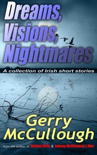 Dreams, Visions, Nightmares A Collection Of Eight Literary And Aard-Winning Ir [Paperback]