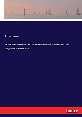 Experimental Inquiry into the Composition of Some of the Animals Fed and Slaught [Paperback]