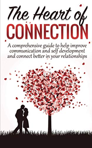 Heart of Connection  A Comprehensive Guide to Help Improve Communication and Se [Paperback]