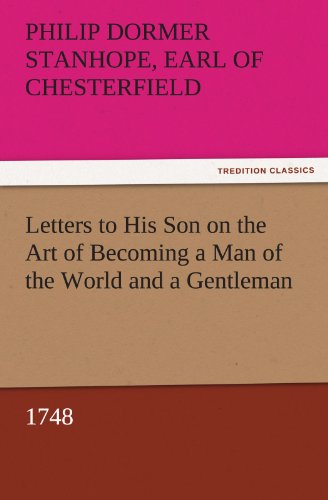 Letters to His Son on the Art of Becoming a Man of the World and a Gentleman 174 [Paperback]