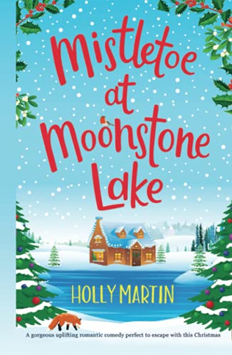 Mistletoe At Moonstone Lake A Gorgeous Uplifting Romantic Comedy Perfect To Esc