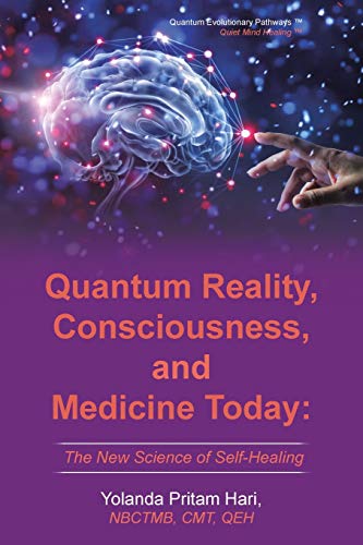 Quantum Reality, Consciousness, and Medicine Today  The Ne Science of Self-Hea [Paperback]