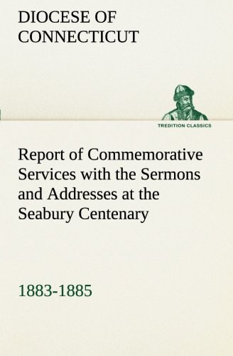 Report of Commemorative Services ith the Sermons and Addresses at the Seabury C [Paperback]