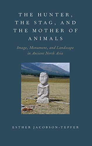 The Hunter, the Stag, and the Mother of Animals Image, Monument, and Landscape  [Hardcover]