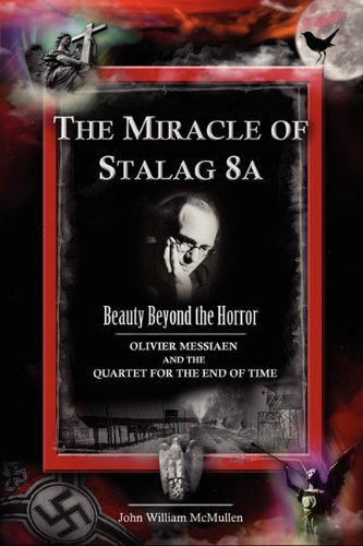 The Miracle Of Stalag 8a - Beauty Beyond The Horror Olivier Messiaen And The Qu [Paperback]