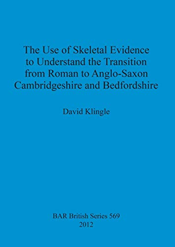 The Use of Skeletal Evidence to Understand the Transition from Roman to Anglo-Sa [Paperback]