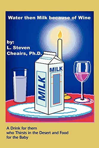 Water Then Milk Because of Wine  A Drink for Them Who Thirsts in the Desert and [Paperback]