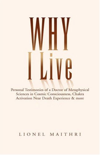 Why I Live  Personal Testimonies of a Doctor of Metaphysical Sciences in Cosmic [Hardcover]