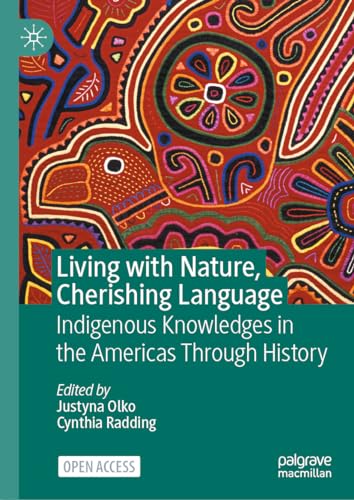 Living with Nature, Cherishing Language: Indigenous Knowledges in the Americas T [Hardcover]