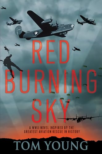 Red Burning Sky: A WWII Novel Inspired by the Greatest Aviation Rescue in Histor [Hardcover]