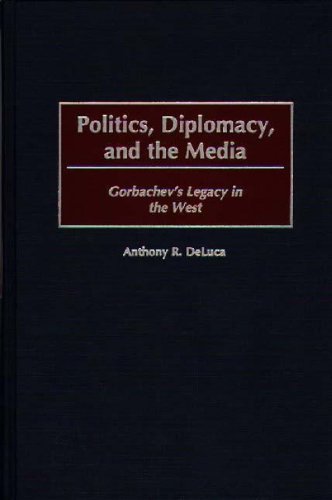 Politics, Diplomacy, And The Media Gorbachev's Legacy In The West [Hardcover]