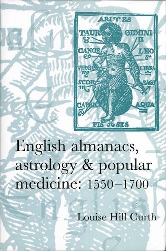 English almanacs, astrology and popular medicine, 1550-1700 [Paperback]