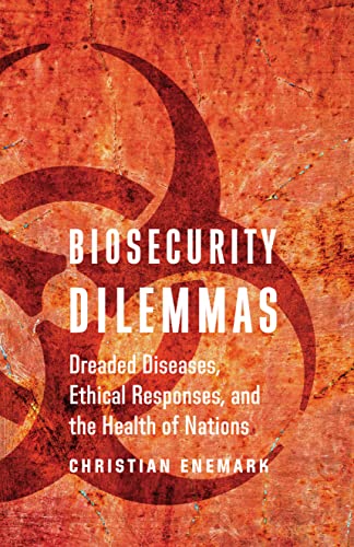 Biosecurity Dilemmas Dreaded Diseases, Ethical Responses, And The Health Of Nat [Hardcover]