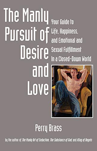 The Manly Pursuit Of Desire And Love, Your Guide To Life, Happiness, And Emotion [Paperback]