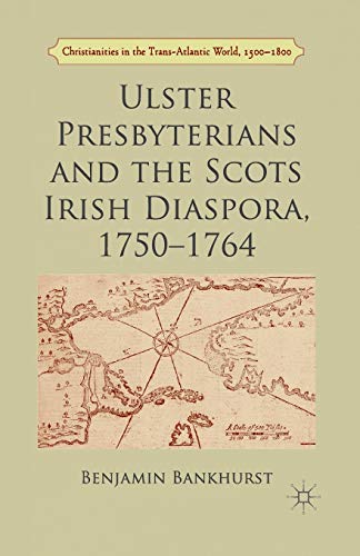 Ulster Presbyterians and the Scots Irish Diaspora, 1750-1764 [Paperback]