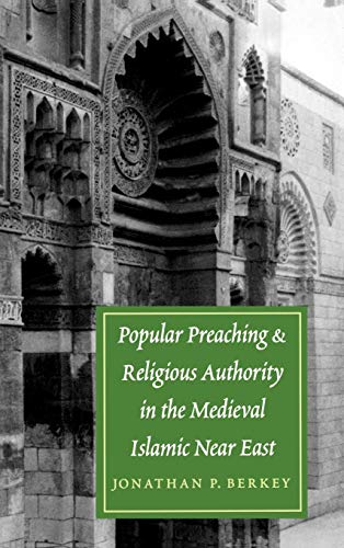 Popular Preaching and Religious Authority in the Medieval Islamic Near East [Hardcover]