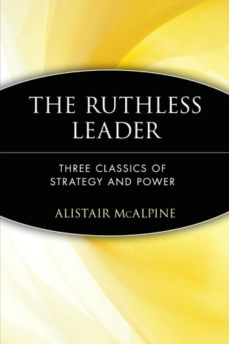 The Ruthless Leader Three Classics of Strategy and Poer [Paperback]