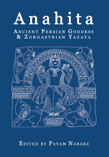 Anahita Ancient Persian Goddess And Zoroastrian Yazata [Paperback]