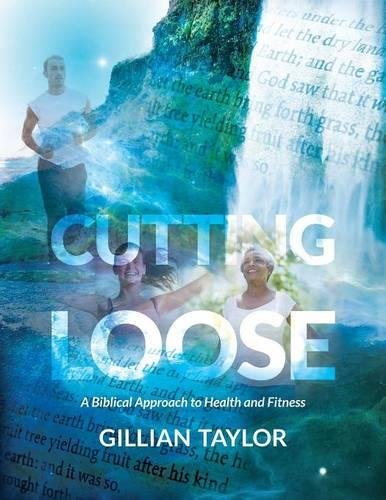 Cutting Loose A Biblical Approach To Health And Fitness [Paperback]