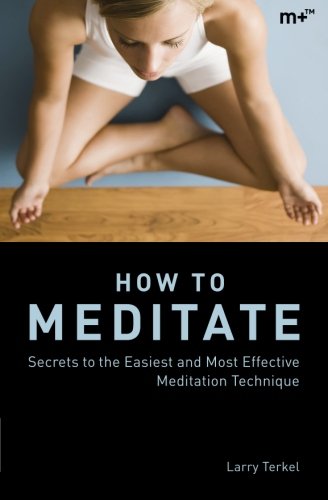 Ho To Meditate Secrets To The Easiest And Most Effective Meditation Technique [Paperback]