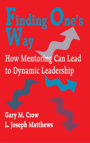 Finding One's Way Ho Mentoring Can Lead to Dynamic Leadership [Hardcover]