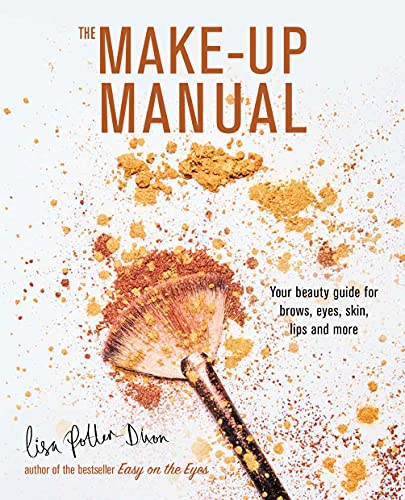 The Make-up Manual: Your beauty guide for brows, eyes, skin, lips and more [Hardcover]