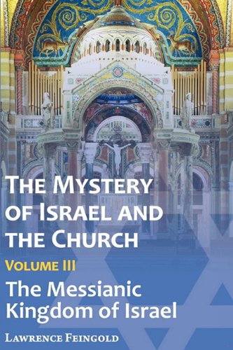 The Mystery Of Israel And The Church, Vol. 3 The Messianic Kingdom Of Israel [Paperback]