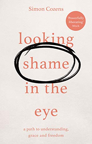 Looking Shame in the Eye: A Path to Understanding, Grace and Freedom [Paperback]