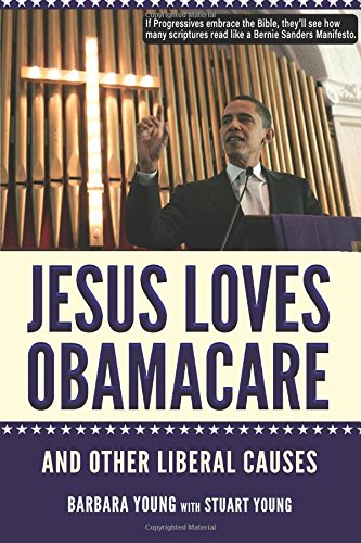 Jesus Loves Obamacare  And Other Liberal Causes [Paperback]