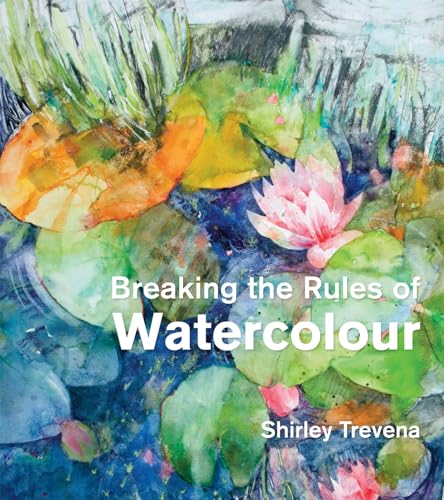 Breaking the Rules of Watercolour: Painting Secrets And Techniques [Hardcover]