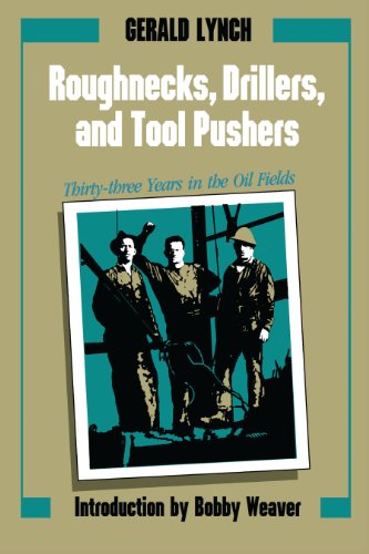 Roughnecks, Drillers, and Tool Pushers Thirty-three Years in the Oil Fields [Paperback]