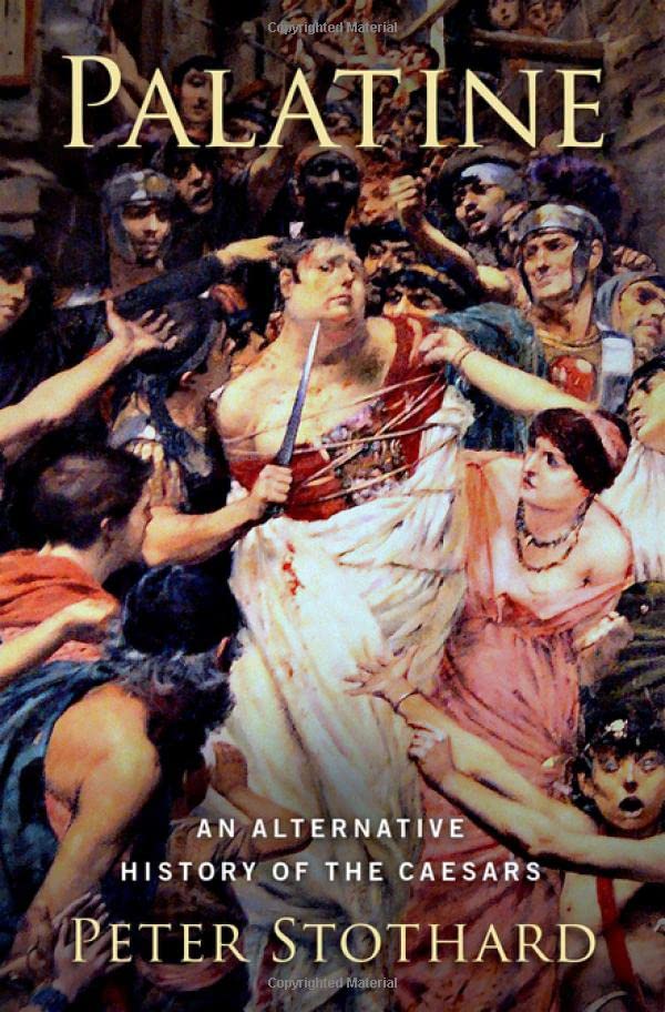 Palatine: An Alternative History of the Caesars [Hardcover]