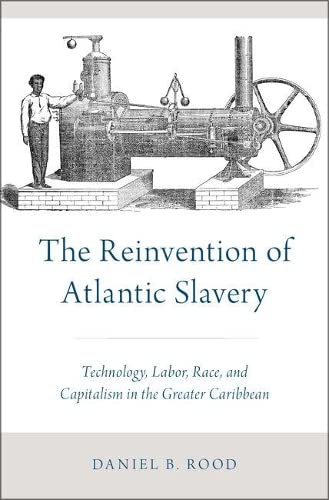 The Reinvention of Atlantic Slavery: Technology, Labor, Race, and Capitalism in  [Hardcover]