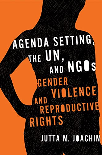 Agenda Setting, The Un, And Ngos Gender Violence And Reproductive Rights (advan [Paperback]