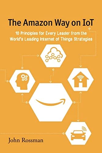 Amazon Way on IoT : 10 Principles for Every Leader from the World's Leading Inte [Paperback]