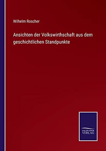 Ansichten Der Volksirthschaft Aus Dem Geschichtlichen Standpunkte