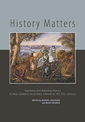 History Matters Teaching And Learning History In Ne Zealand Secondary Schools  [Paperback]