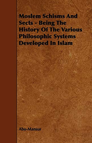 Moslem Schisms and Sects - Being the History of the Various Philosophic Systems  [Paperback]