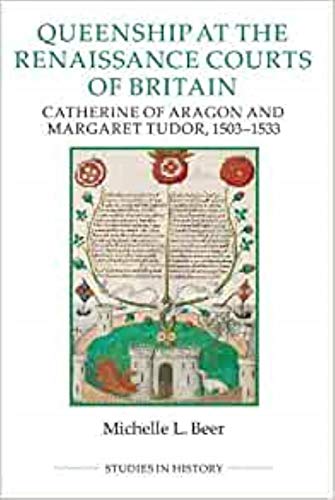 Queenship at the Renaissance Courts of Britain Catherine of Aragon and Margaret [Paperback]