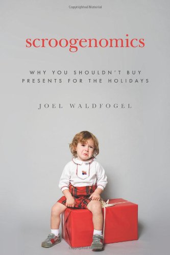 Scroogenomics: Why You Shouldn't Buy Presents for the Holidays [Hardcover]