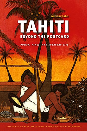 Tahiti Beyond The Postcard Poer, Place, And Everyday Life (culture, Place, And [Hardcover]