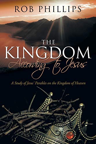 The Kingdom According To Jesus A Study Of Jesus' Parables On The Kingdom Of Hea [Paperback]