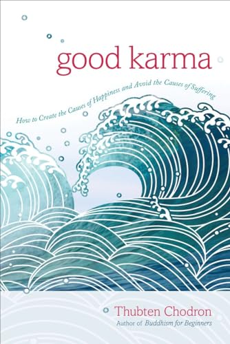 Good Karma: How to Create the Causes of Happiness and Avoid the Causes of Suffer [Paperback]