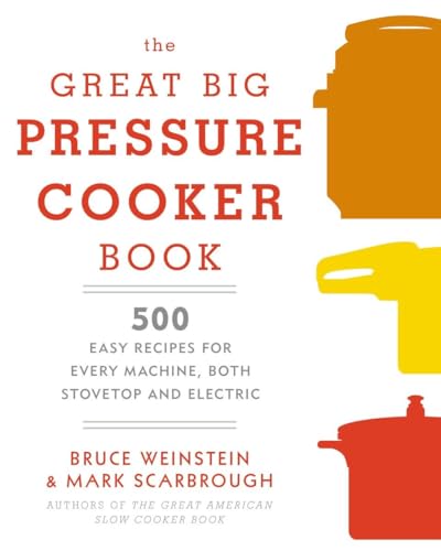 The Great Big Pressure Cooker Book: 500 Easy Recipes for Every Machine, Both Sto [Paperback]