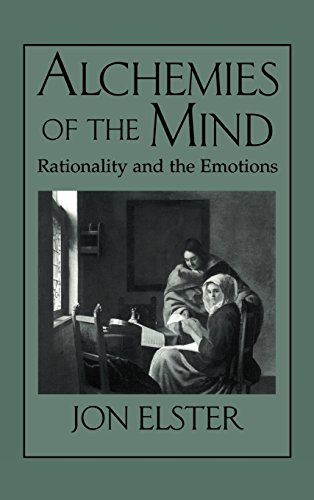 Alchemies of the Mind Rationality and the Emotions [Hardcover]