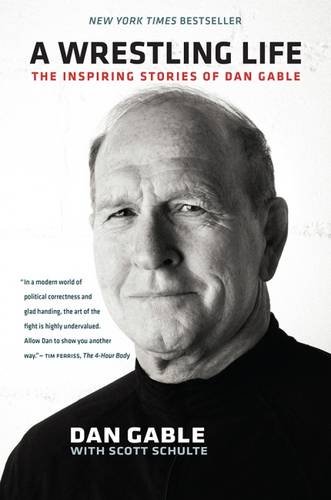 A Wrestling Life: The Inspiring Stories of Dan Gable [Paperback]